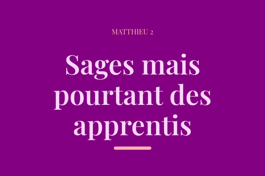 Sages mais pourtant des apprentis