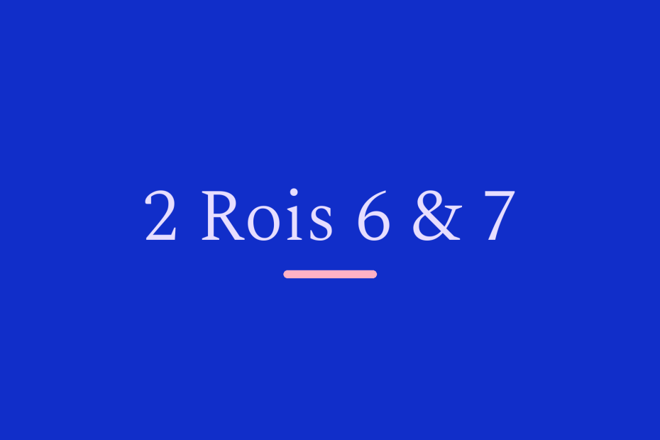 2 Rois 6 & 7