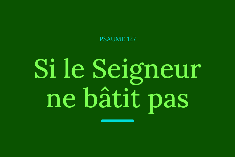 Si le Seigneur ne bâtit pas