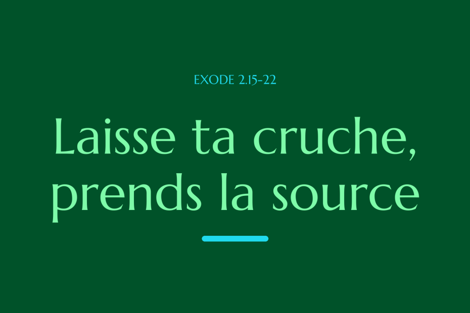 Laisse ta cruche, prends la source